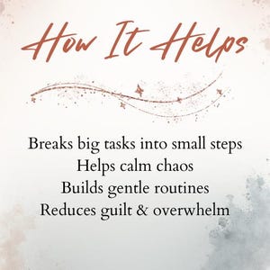May include: A digital graphic with the text "How It Helps" in a cursive font. The text below lists benefits: breaks tasks into steps, helps calm chaos, builds routines, and reduces overwhelm. The background has watercolor-style accents.