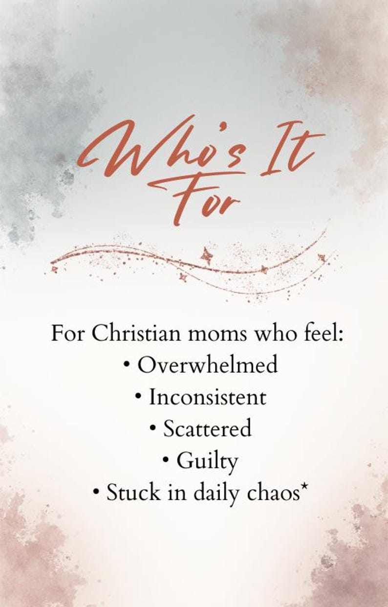 May include: A digital graphic with the text "Who's It For" in a stylized, rust-colored font. Below, the text lists feelings: overwhelmed, inconsistent, scattered, guilty, and stuck in daily chaos, aimed at Christian mothers.