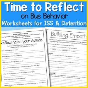 May include: Two worksheets titled "Reflecting on your Actions" and "Building Empathy" for bus behavior. The worksheets are white with black text and include questions about behavior and empathy. The title at the top says "Time to Reflect on Bus Behavior Worksheets for ISS & Detention."