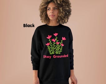 Stay Grounded Sweatshirt, Eco-Friendly Fleece Crewneck, Mindfulness Gift, Cozy Nature-Inspired Apparel, Self-Care & Wellness Clothing