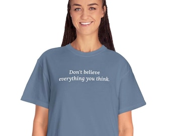 Don't Believe Everything You Think- Comfort Colors Shirt Soft Vintage Graphic Tee, Mindfulness Gift, Mental Health Shirt, Counselor Shirt