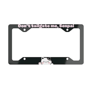 Don&#39;t Tailgate Me Senpai Anime Nummernschildrahmen, lustige süße Katze Kawaii Vorderseite Benutzerdefinierter Nummernschildrahmen, Geschenk für Katzen- und Autoliebhaber