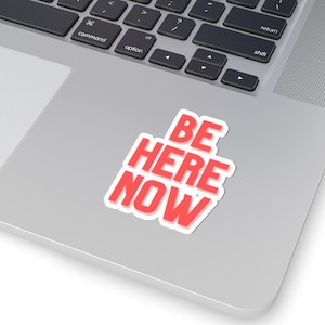 Be Here Now Vinyl Sticker | Motivational Laptop Decal | Mindfulness Water Bottle Sticker | Inspirational Quote | Positive Vibes Gift