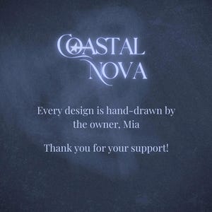 May include: A dark blue background with the text "COASTAL NOVA" in a stylized, light-colored font. Below, the text reads, "Every design is hand-drawn by the owner, Mia. Thank you for your support!"