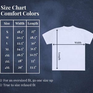 May include: A white Comfort Colors t-shirt with measurements for sizes S through 4XL. The size chart shows width and length in inches. Text at the bottom advises sizing up for an oversized fit and that the fit is true to size relaxed.