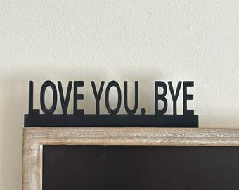 LOVE YOU BYE Door topper, wall decor, quirky gift, decoration, home interior decor