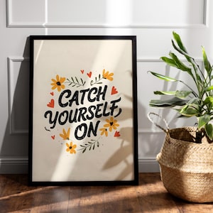 Catch Yourself On – Northern Irish Saying Digital Print – Motivational Wall Art – Home Decor – Digital Download