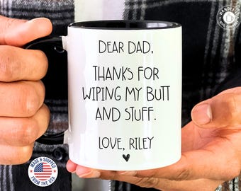 Thanks for wiping my butt First Fathers Day gift Funny dad gift from daughter or son Personalized mug from kids Custom Fathers Day mug gift