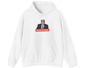 Donald Trump We're so back Hooded Sweatshirt, Donald Trump Sweatshirt