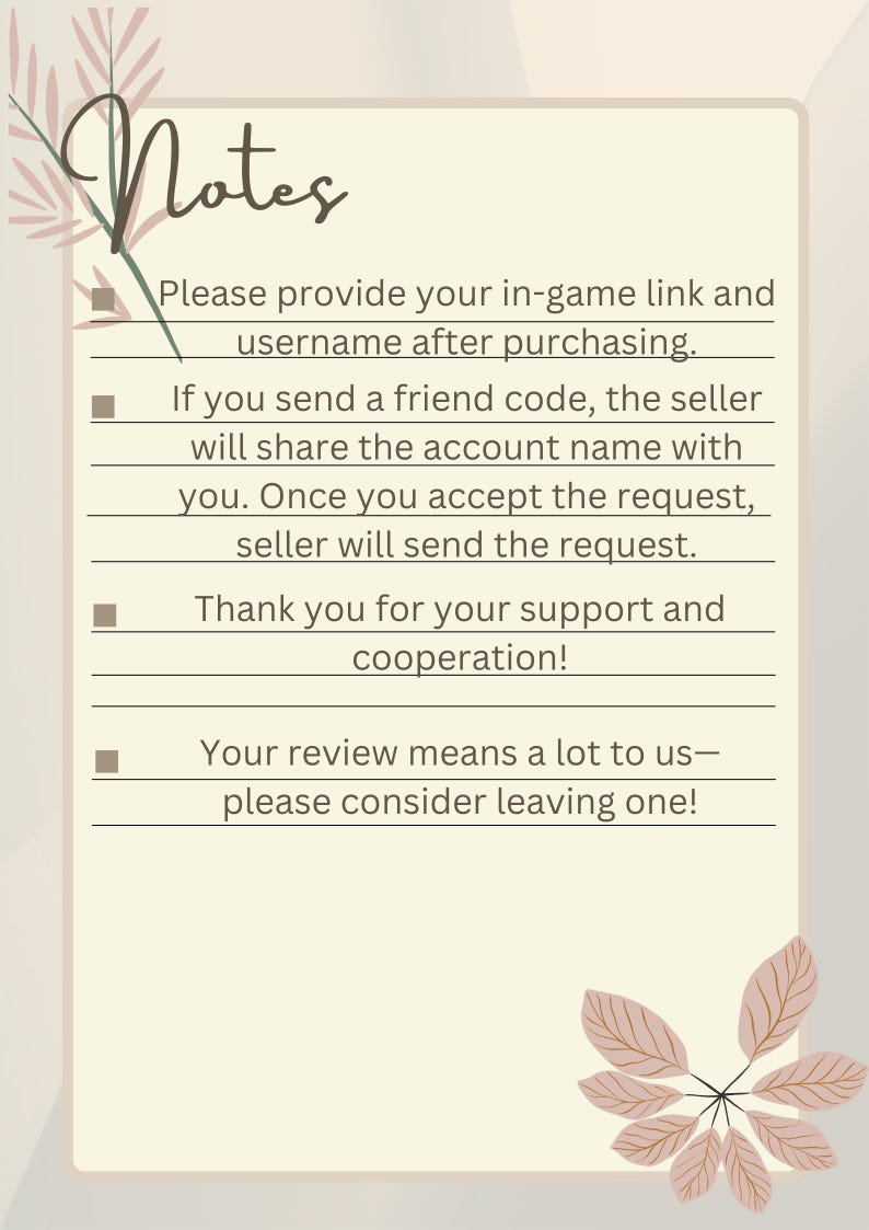May include: A beige-colored note with the word "Notes" in a script font, adorned with floral illustrations. The text provides instructions for in-game purchases, including providing a link and username, and requesting a review.