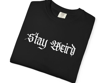 Stay Weird Gothic T-shirt, Unisex Tee, Creepy Shirt, Unique Goth Clothing, Occult Apparel, Alternative Shirt, Dark Aesthetic