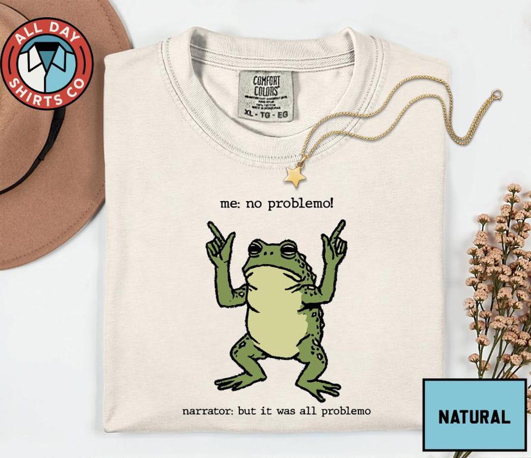Frog Me No Problemo Shirt, Narrator It Was All Problemo Meme Tee ...
