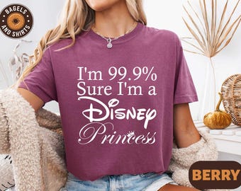 Disney Princess Funny Shirt, Comfort Colors Princess T-shirt, I&#39;m 99.9% Sure I&#39;m a Disney Princess Tee, Disneyland With My Friends Sweater
