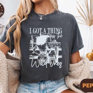 Western Cowgirl Shirt, I Got a Thing for the Wild Ones T-shirt, Cowgirl Shirt for Black Women, Wild West Rode Sweatshirt, Country Girl Shirt