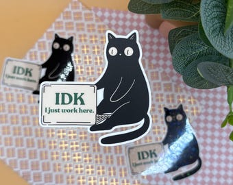 IDK I Just Work Here Vinyl Sticker - Funny Laptop Decal - Matte, Glossy, Holographic
