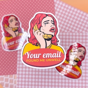 Funny "Your Email Found Me Unwell" Sticker - Laptop, Water Bottle Decal