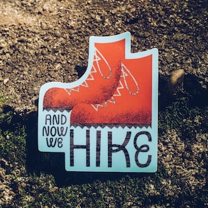 Hiking Sticker, And Now We Hike Vinyl Sticker, Adventure Sticker, Travel Sticker, Hiking, Hike Sticker image 1