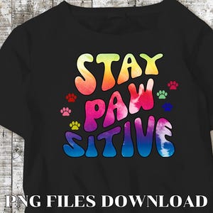 Stay PAWsitive PNG: Tie Dye Pet Quote, Dog Cat Paw Design (Digital Download)