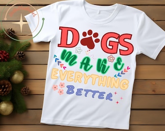 Dogs Make Everything Better PNG: Dog Lover Shirt Design (Digital Download)