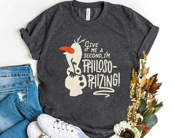 Disney Frozen Olaf Give Me A Second T-Shirt, WDW Magic Kingdom Disneyland Trip Family Vacation, I'm Philosophizing Tee, Funny Frozen Shirt