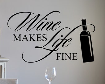 Kitchen Wall Decal Wine Makes Life Fine, Farmhouse Vinyl Wall Lettering, Wine Theme Home Decoration, Gift for Wine Lovers or Enthusiast