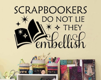 Craft Room Wall Decal Scrapbookers Do not Lie They Embellish, Humorous Vinyl Wall Lettering, Funny Crafting Room Quote, Scrapbookers Gift