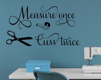 Funny Craft Room Wall Decal Measure Once Cuss Twice, Sewing Room Vinyl Wall Lettering, Crafting Office Wall Quote, Seamstress Crafter Gift