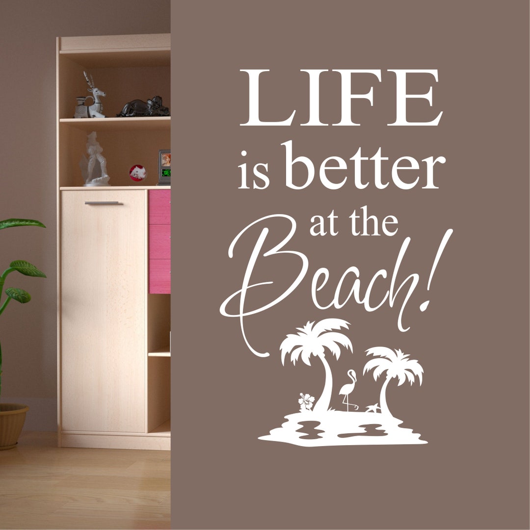 Beach House Wall Decal Life is Better at the Beach Island, Beach Themed