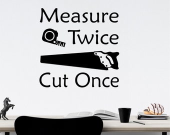 Humorous Decal Measure Twice Cut Once, Woodworker Vinyl Wall Lettering Sign, Funny Gift for Carpenter, Garage Office or Wood Shop Decal