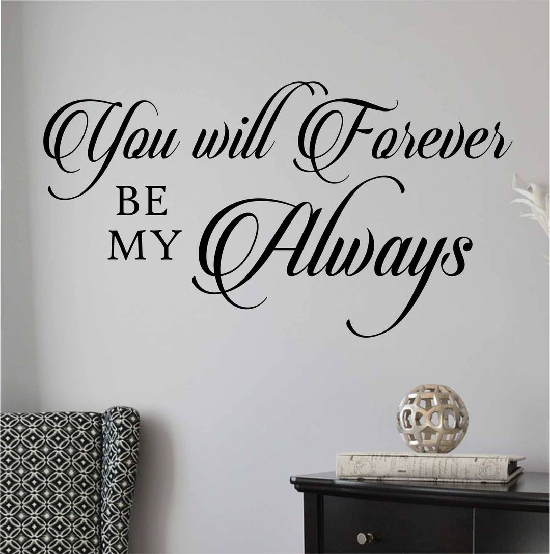 Bedroom Wall Decal You Will Forever Be My Always, Romantic Vinyl Wall ...