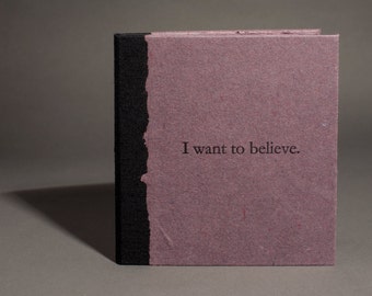 I want to believe - Hardbound, pamphlet, limited edition, cotton rag paper, handmade artists' book