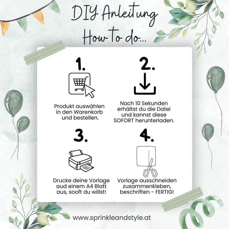 May include: A white and black illustrated guide with four steps on how to create a DIY project. The steps are numbered 1 through 4 and include icons for a shopping cart, a download arrow, a printer, and scissors. The text reads "DIY Anleitung How to do..." and "www.sprinkleandstyle.at".