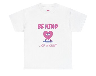 Be Kind of a Cunt T-Shirt