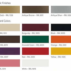 May include: A color chart displaying Metallic Finishes including Antique Gold RAL 1036, Antique Bronze RAL 8011, and Antique Silver RAL 9006, plus Standard Colors: Beige RAL 1013, Burgundy RAL 3005, Black RAL 9005, Brown RAL 8019, Emerald Green RAL 6005, Orange RAL 2001, Purple RAL 4007, Red RAL 3020, Yellow RAL 1005, Pink RAL 3014, and White RAL 9016.