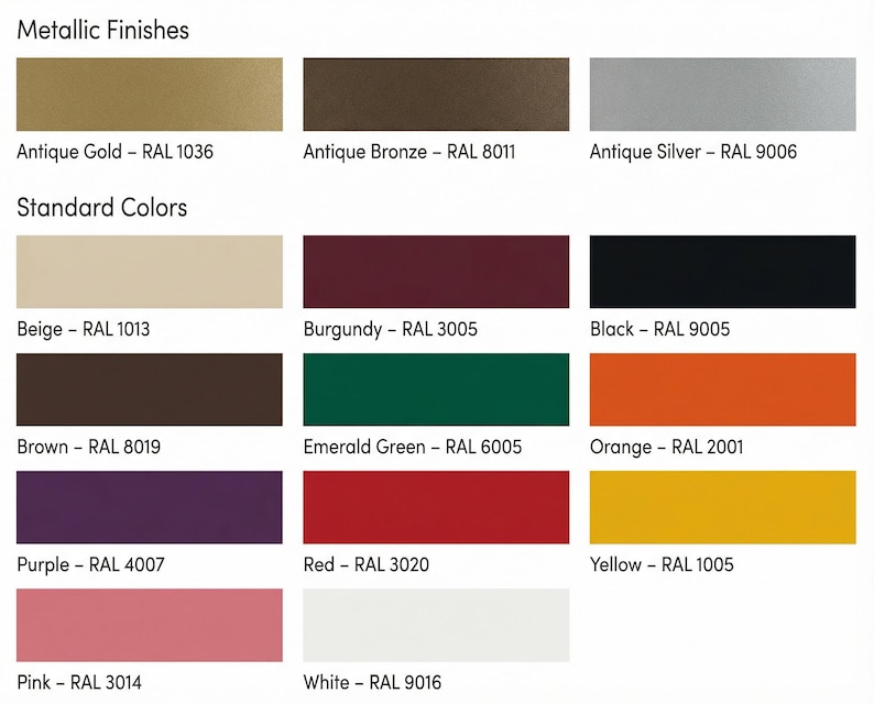 May include: A color chart displaying Metallic Finishes including Antique Gold RAL 1036, Antique Bronze RAL 8011, and Antique Silver RAL 9006, plus Standard Colors: Beige RAL 1013, Burgundy RAL 3005, Black RAL 9005, Brown RAL 8019, Emerald Green RAL 6005, Orange RAL 2001, Purple RAL 4007, Red RAL 3020, Yellow RAL 1005, Pink RAL 3014, and White RAL 9016.