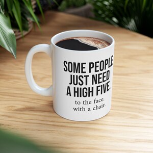 Funny Sarcastic Quote Ceramic Mug, Funny Mug, Funny Gift, Fun - Coffee Cup, Tea Mug, Office Gift, Birthday Gift, White Elephant Gift