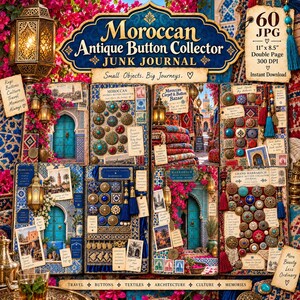 May include: A digital junk journal kit titled Moroccan Antique Button Collector featuring 60 JPG files. The collection includes images of ornate buttons, Moroccan architecture, lanterns, and textiles, with text labels like Small Objects. Big Journeys.