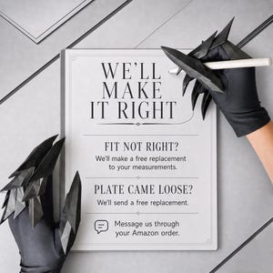 Puede incluir: Un letrero rectangular blanco con texto negro que dice WE'LL MAKE IT RIGHT, FIT NOT RIGHT? We'll make a free replacement to your measurements. PLATE CAME LOOSE? We'll send a free replacement. Message us through your Amazon order.