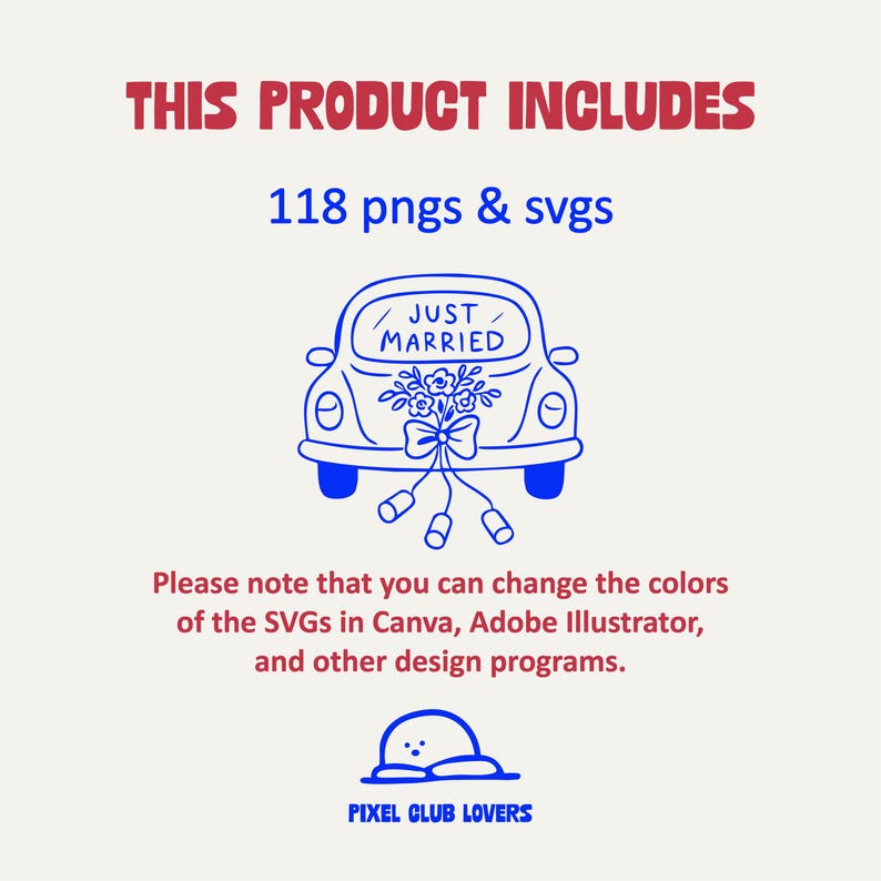 May include: A digital graphic design featuring a blue car with the words "JUST MARRIED" and a floral bouquet. The text "THIS PRODUCT INCLUDES 118 pngs & svgs" is displayed above the car. The image also includes the text "Please note that you can change the colors of the SVGs in Canva, Adobe Illustrator, and other design programs."