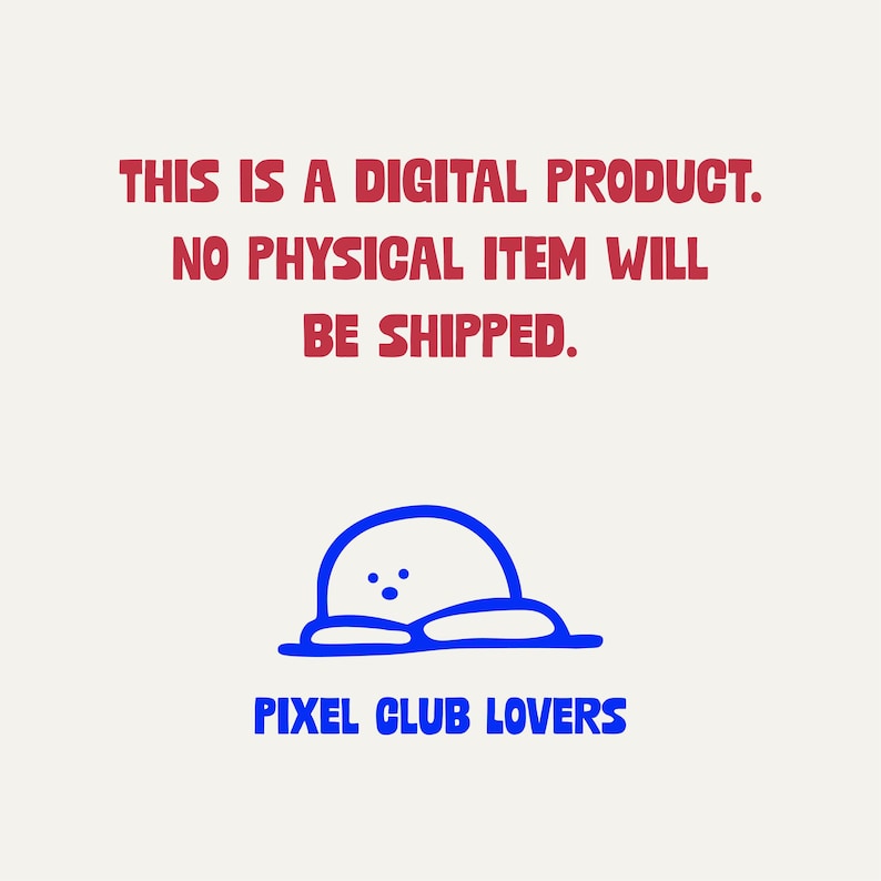 May include: A digital product announcement with the text "THIS IS A DIGITAL PRODUCT. NO PHYSICAL ITEM WILL BE SHIPPED." A blue cartoon character is below the text, with the words "PIXEL CLUB LOVERS" in blue.