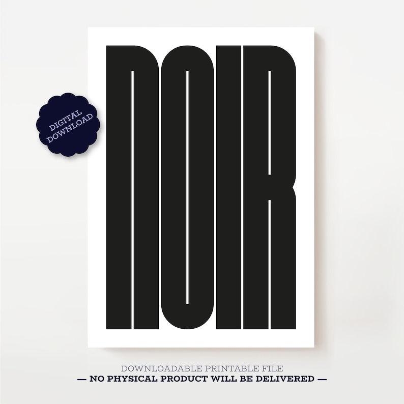 May include: A black and white print with the word "NOIR" in bold, sans-serif font. The word is centered on a white background. A dark blue sticker with the words "DIGITAL DOWNLOAD" is in the upper left corner.