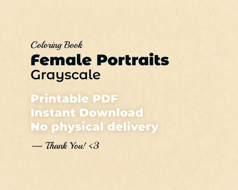 Text-only image with beige abstract background; phrases: Coloring Book, Female Portraits Grayscale, Printable PDF, Instant Download, No physical delivery, Thank You!