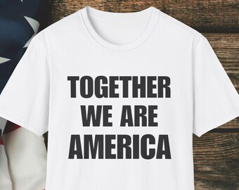 Together We Are America T-Shirt | Patriotic USA Anti Ice Text Tee