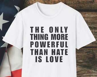 The Only Thing More Powerful Than Hate Is Love T-Shirt | Anti Ice Tee