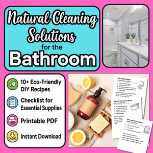 May include: A digital guide titled Natural Cleaning Solutions for the Bathroom featuring a photo of a clean bathroom, a list of 10+ eco-friendly DIY recipes, a checklist for supplies, and printable PDF instructions for toilet, tub, and glass cleaners.