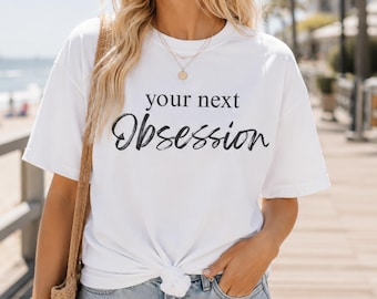 Your Next Obsession T-shirt: Bella + Canvas Unisex Tee