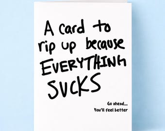 A Card to Rip Up Because Everything Sucks Greeting Card: Feel Better Cards