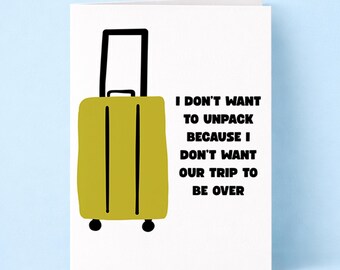 I Don't Want to Unpack Greeting Card - I love traveling with you