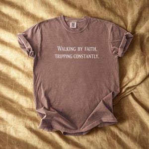 Comfort Colors® Walking by Faith Tripping Constantly, Inspirational Shirt, Christian Shirt, Minimal Christian Shirt for Women