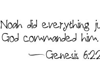 And Noah did everything just as God commanded him - Genesis 6:22 Vinyl Wall Decal
